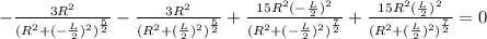 -\frac{3R^2}{(R^2+(-\frac{L}{2})^2)^{\frac{5}{2}}}-\frac{3R^2}{(R^2+(\frac{L}{2})^2)^{\frac{5}{2}}}+\frac{15R^2(-\frac{L}{2})^2}{(R^2+(-\frac{L}{2})^2)^{\frac{7}{2}}}+\frac{15R^2(\frac{L}{2})^2}{(R^2+(\frac{L}{2})^2)^{\frac{7}{2}}}=0