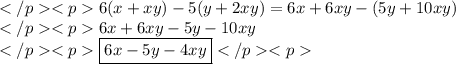 6(x+xy)-5(y+2xy)=6x+6xy-(5y+10xy) \\6x+6xy-5y-10xy \\\boxed{6x-5y-4xy}
