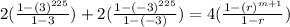 2(\frac{1-(3)^{225}}{1-3})+2(\frac{1-(-3)^{225}}{1-(-3)})=4(\frac{1-(r)^{m+1}}{1-r})