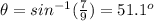 \theta=sin^{-1}(\frac{7}{9})=51.1^o