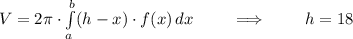 V=2\pi\cdot\int\limits_a^b(h-x)\cdot f(x)\, dx\qquad\implies\qquad h=18