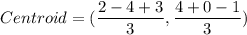 Centroid=(\dfrac{2-4+3}{3},\dfrac{4+0-1}{3})