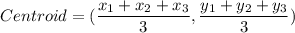 Centroid=(\dfrac{x_1+x_2+x_3}{3},\dfrac{y_1+y_2+y_3}{3})