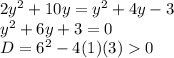 2y^2 + 10y = y^2 + 4y - 3\\y^2+6y+3=0\\D = 6^2 - 4(1)(3)  0