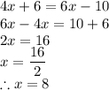 4x+6=6x-10\\6x-4x=10+6\\2x=16\\x=\dfrac{16}{2}\\\therefore x=8