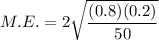 M.E.=2\sqrt{\dfrac{(0.8)(0.2)}{50}}