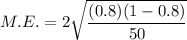 M.E.=2\sqrt{\dfrac{(0.8)(1-0.8)}{50}}