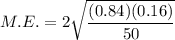 M.E.=2\sqrt{\dfrac{(0.84)(0.16)}{50}}