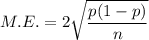 M.E.=2\sqrt{\dfrac{p(1-p)}{n}}