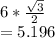 6*\frac{\sqrt{3} }{2} \\=5.196