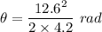 \theta=\dfrac{12.6^2}{2\times 4.2}\ rad