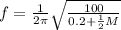 f = \frac{1}{2\pi} \sqrt{\frac{100}{0.2+\frac{1}{2}M}}