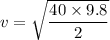 v = \sqrt{\dfrac{40\times 9.8}{2}}