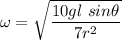 \omega=\sqrt{\dfrac{10gl\ sin\theta}{7r^2}}