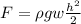 F = \rho g w \frac{h^2}{2}