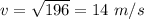 v=\sqrt{196}=14\ m/s