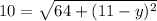 10=\sqrt{64+(11-y)^2}