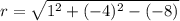 r = \sqrt{1^2 + (-4)^2 -(-8)}