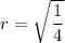 r = \sqrt{\dfrac{1}{4}\right}