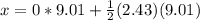 x = 0*9.01 + \frac{1}{2} (2.43)(9.01)