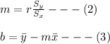 m=r\frac{S_{y}}{S_{x}}---(2)\\\\b=\bar{y}-m\bar{x}---(3)