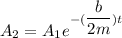 A_2 = A_1 e^{-(\dfrac{b}{2m})t}