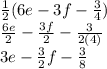\frac{1}{2}(6e-3f-\frac{3}{4})\\\frac{6e}{2}-\frac{3f}{2}-\frac{3}{2(4)}\\   3e-\frac{3}{2}f-\frac{3}{8}