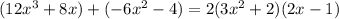 (12x^3+8x) + (-6x^2-4)= 2(3x^2+2)(2x-1)