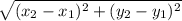 \sqrt{(x_{2} - x_{1} ) ^{2} +(y_{2}- y_{1}  ) ^{2} }