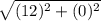 \sqrt{(12 ) ^{2} +(0 ) ^{2}