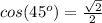 cos(45^o)=\frac{\sqrt{2}}{2}