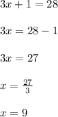 3x + 1 = 28\\\\3x = 28 - 1\\\\3x = 27\\\\x = \frac{27}{3}\\\\x = 9