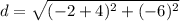 d=\sqrt{(-2+4)^{2} +(-6)^{2}}