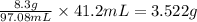 \frac{8.3g}{97.08mL}\times 41.2mL=3.522g