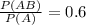 \frac{P(AB)}{P(A)} =0.6