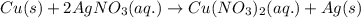 Cu(s)+2AgNO_3(aq.)\rightarrow Cu(NO_3)_2(aq.)+Ag(s)