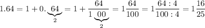 1.64=1+0.\underbrace{64}_2=1+\dfrac{64}{1\underbrace{00}_2}=1\dfrac{64}{100}=1\dfrac{64:4}{100:4}=1\dfrac{16}{25}