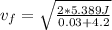 v_f = \sqrt{\frac{2*5.389J}{0.03+4.2}}