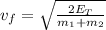 v_f = \sqrt{\frac{2E_T}{m_1+m_2}}