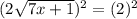 (2 \sqrt{7x+1})^2 = (2)^2