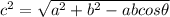 c^2=\sqrt{a^2+b^2-abcos\theta}