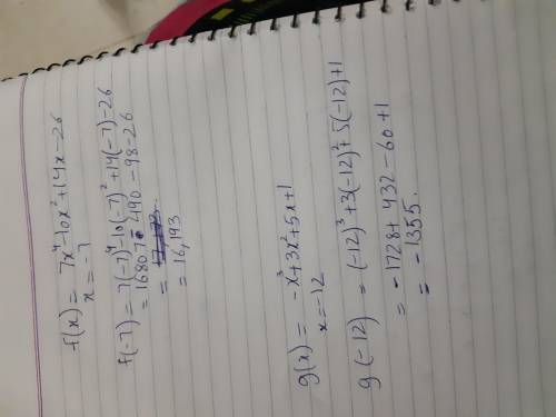 Evaluate the function for the given value of x. f(x) = 7x^4 − 10x^2 + 14x − 26;  x = −7 g(x) = −x^3