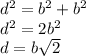 d^{2} =b^{2}+b^{2}\\d^{2}=2b^{2}\\d=b \sqrt{2}