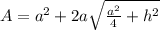 A=a^2+2a \sqrt{ \frac{a^2}{4} +h^2}