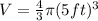 V= \frac{4}{3}  \pi (5ft)^3