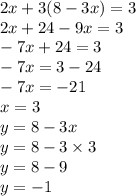 2x+3(8-3x)=3\\2x+24-9x=3\\-7x+24=3\\-7x=3-24\\-7x=-21\\x=3\\y=8-3x\\y=8-3\times3\\y=8-9\\y=-1