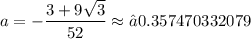 a=-\dfrac{3+9\sqrt{3}}{52}\approx −0.357470332079