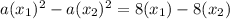 a(x_1)^{2}-a(x_2)^{2} =8(x_1) -8(x_2)