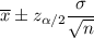\overline{x}\pm z_{\alpha/2}\dfrac{\sigma}{\sqrt{n}}