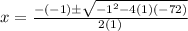 x=\frac{-(-1)\pm\sqrt{-1^{2}-4(1)(-72)}} {2(1)}